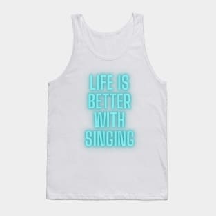 life is better with singing Tank Top